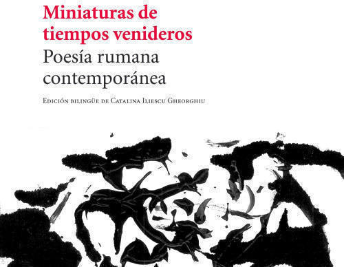 Poesía rumana contemporánea: „Miniaturas de tiempos venideros”