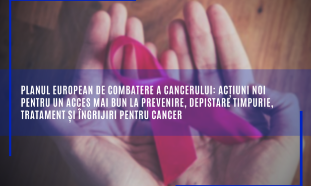 Comisia Europeană: Planul european de combatere a cancerului: Acțiuni noi pentru un acces mai bun la prevenire, depistare timpurie, tratament și îngrijiri pentru cancer