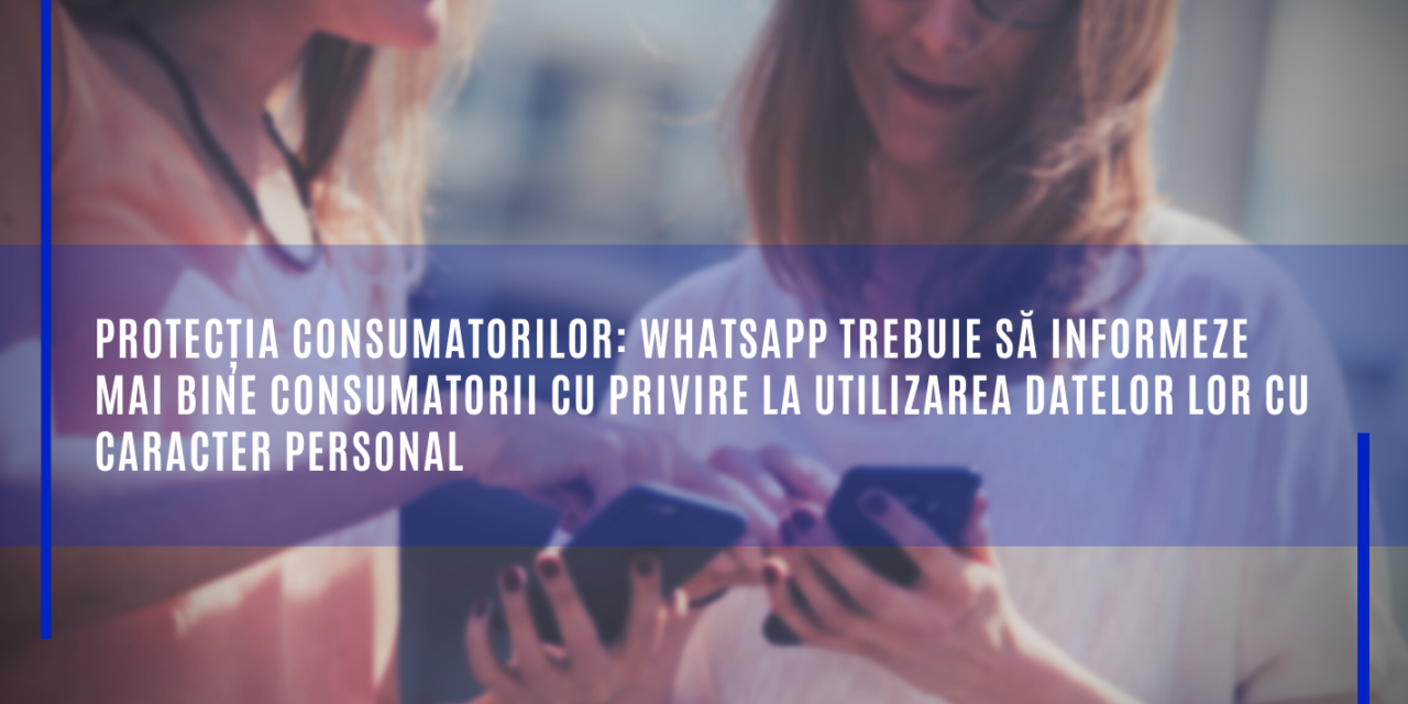 Comisia Europeană: Protecția consumatorilor: WhatsApp trebuie să informeze mai bine consumatorii cu privire la utilizarea datelor lor cu caracter personal