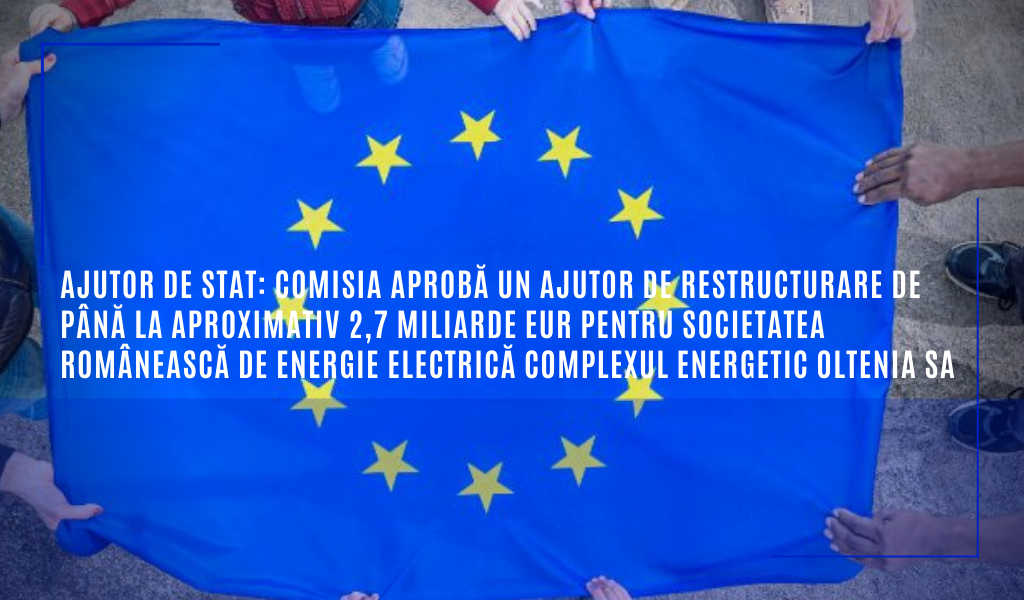 Comisia Europeană: Ajutor de stat: Comisia aprobă un ajutor de restructurare de până la aproximativ 2,7 miliarde EUR pentru Complexul Energetic Oltenia SA