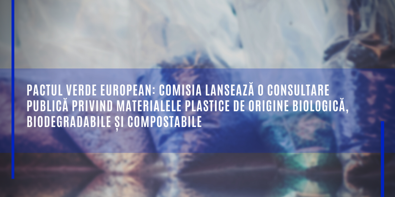 Comisia Europeană: Pactul verde european: Comisia lansează o consultare publică privind materialele plastice de origine biologică, biodegradabile și compostabile