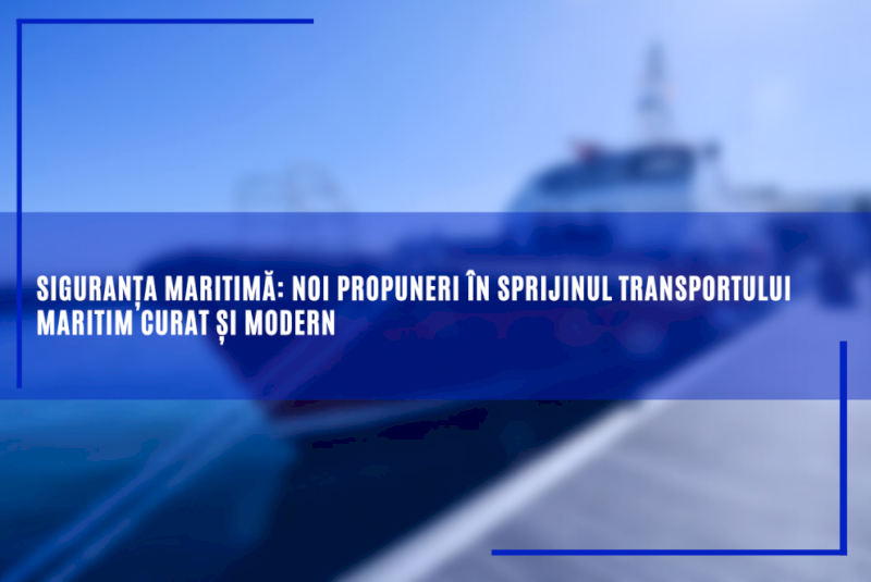 Siguranța maritimă: noi propuneri în sprijinul transportului maritim curat și modern