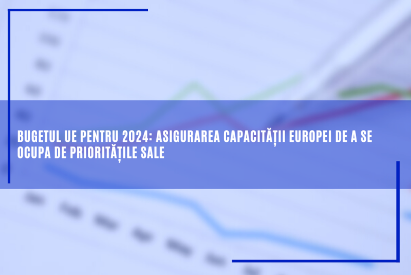 Bugetul UE pentru 2024: asigurarea capacității Europei de a se ocupa de prioritățile sale