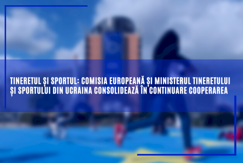 Tineretul și sportul: Comisia Europeană și Ministerul Tineretului și Sportului din Ucraina consolidează în continuare cooperarea
