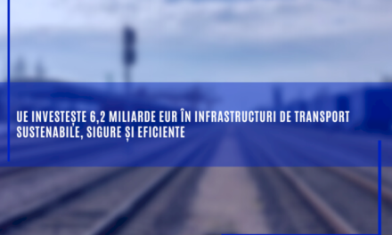 UE investește 6,2 miliarde EUR în infrastructuri de transport sustenabile, sigure și eficiente