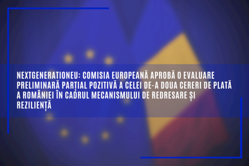 Comisia Europeană aprobă o evaluare preliminară parțial pozitivă a celei de-a doua cereri de plată a României în cadrul Mecanismului de redresare și reziliență