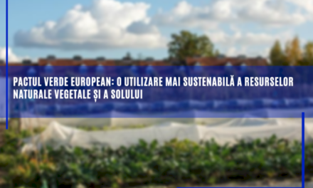 Pactul verde european: o utilizare mai sustenabilă a resurselor naturale vegetale și a solului
