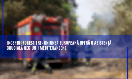 Incendii forestiere: Uniunea Europeană oferă o asistență crucială regiunii mediteraneene
