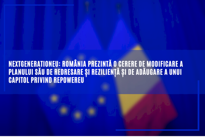 NextGenerationEU: România prezintă o cerere de modificare a planului său de redresare și reziliență și de adăugare a unui capitol privind REPowerEU