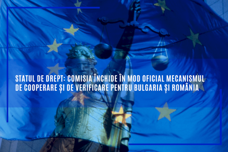 Statul de drept: Comisia închide în mod oficial mecanismul de cooperare și de verificare pentru Bulgaria și România