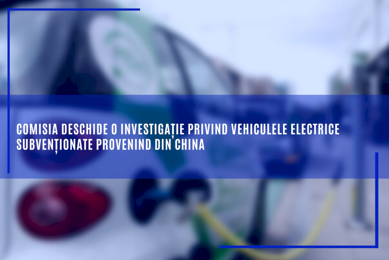 Comisia deschide o investigație privind vehiculele electrice subvenționate provenind din China