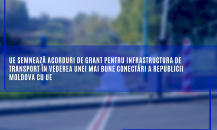 UE semnează acorduri de grant pentru infrastructura de transport în vederea unei mai bune conectări a Republicii Moldova cu UE