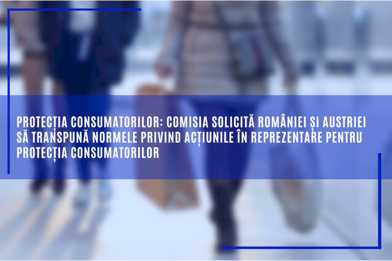 Protecția consumatorilor: Comisia solicită României și Austriei să transpună normele privind acțiunile în reprezentare pentru protecția consumatorilor