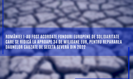 României i-au fost acordate fonduri europene de solidaritate care se ridică la aproape 34 de milioane EUR, pentru repararea daunelor cauzate de seceta severă din 2022