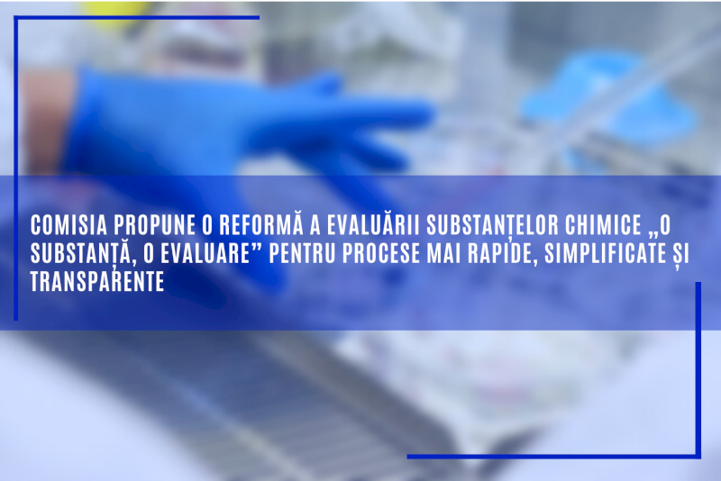 Comisia propune o reformă a evaluării substanțelor chimice „o substanță, o evaluare” pentru procese mai rapide, simplificate și transparente