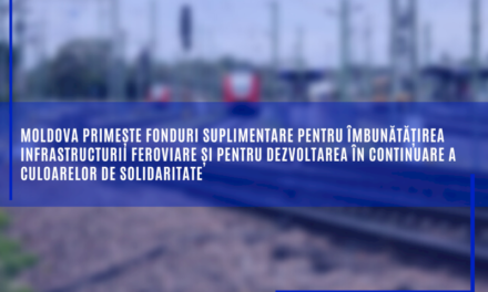 Moldova primește fonduri suplimentare pentru îmbunătățirea infrastructurii feroviare și pentru dezvoltarea în continuare a culoarelor de solidaritate
