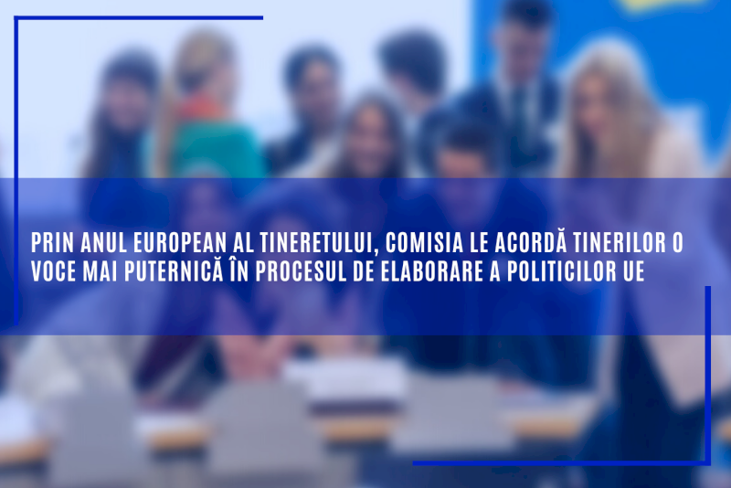 Prin Anul european al tineretului, Comisia le acordă tinerilor o voce mai puternică în procesul de elaborare a politicilor UE