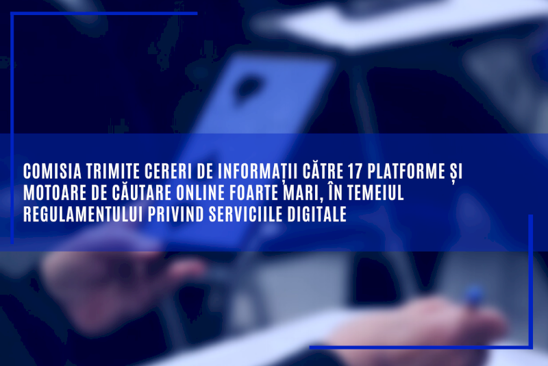 Comisia trimite cereri de informații către 17 platforme și motoare de căutare online foarte mari, în temeiul Regulamentului privind serviciile digitale