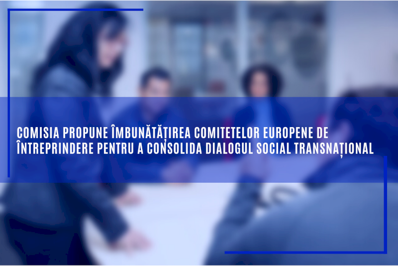 Comisia propune îmbunătățirea comitetelor europene de întreprindere pentru a consolida dialogul social transnațional