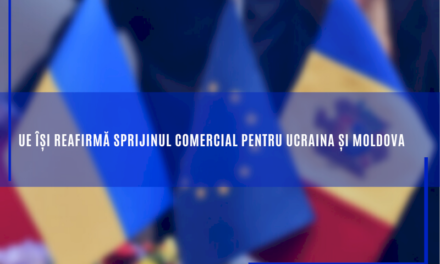 UE își reafirmă sprijinul comercial pentru Ucraina și Moldova