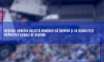 Deșeuri: Comisia solicită ROMÂNIEI să închidă și să reabiliteze depozitele ilegale de deșeuri