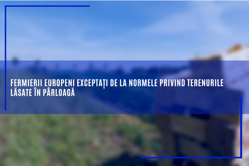 Fermierii europeni exceptați de la normele privind terenurile lăsate în pârloagă