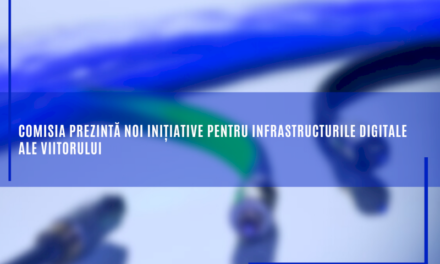 Comisia prezintă noi inițiative pentru infrastructurile digitale ale viitorului