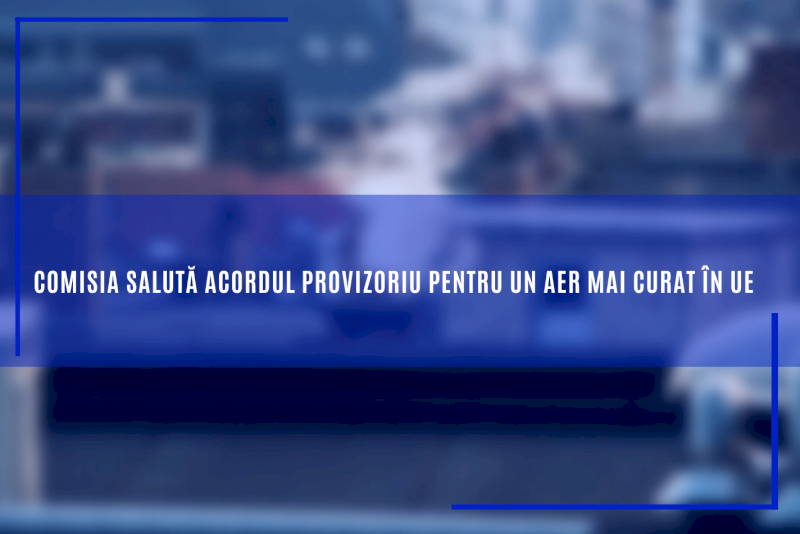 Comisia salută acordul provizoriu pentru un aer mai curat în UE