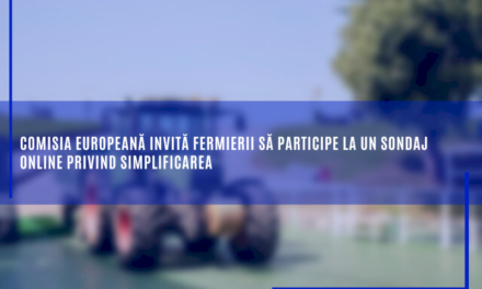 Comisia Europeană invită fermierii să participe la un sondaj online privind simplificarea