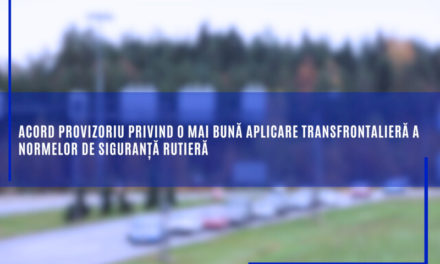 Acord provizoriu privind o mai bună aplicare transfrontalieră a normelor de siguranță rutieră