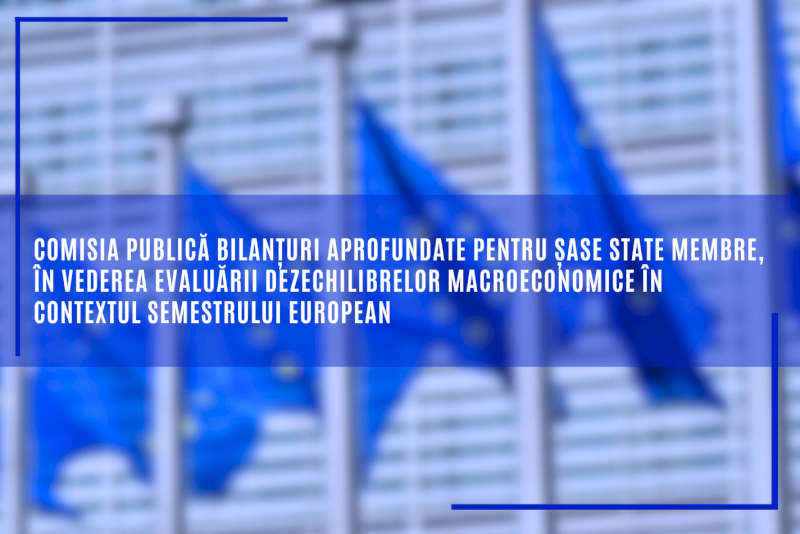 Comisia publică bilanțuri aprofundate pentru șase state membre, în vederea evaluării dezechilibrelor macroeconomice în contextul semestrului european