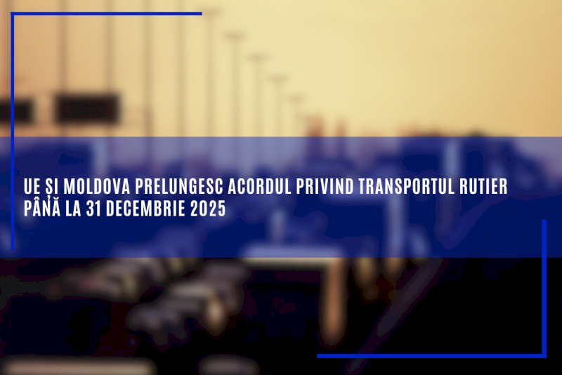 UE și Moldova prelungesc acordul privind transportul rutier până la 31 decembrie 2025