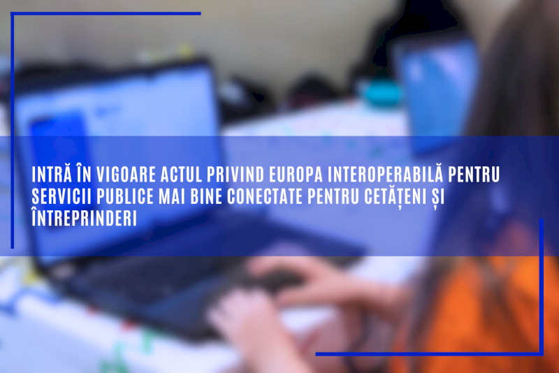 Intră în vigoare Actul privind Europa interoperabilă pentru servicii publice mai bine conectate pentru cetățeni și întreprinderi