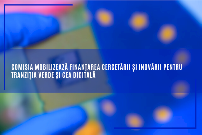 Comisia mobilizează finanțarea cercetării și inovării pentru tranziția verde și cea digitală