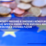 Comisia inițiază o procedură de constatare a neîndeplinirii obligațiilor împotriva României pentru neaplicarea normelor UE privind întârzierea în efectuarea plăților