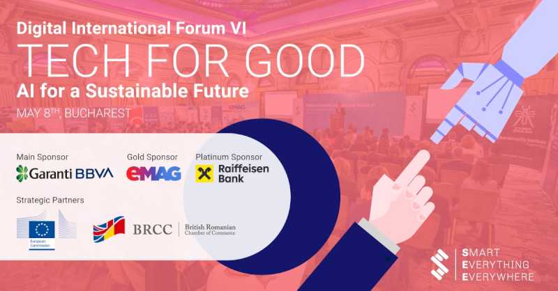8 mai 2024 – A VI-a ediție a Forumului Digital Internațional ”Tech for Good – AI for a Sustainable Future”