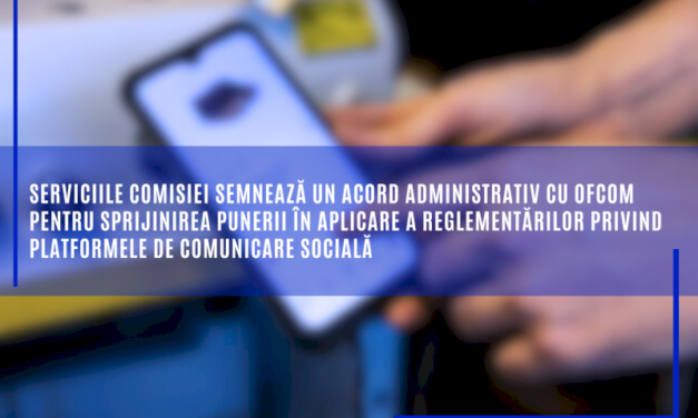 Serviciile Comisiei semnează un acord administrativ cu Ofcom pentru sprijinirea punerii în aplicare a reglementărilor privind platformele de comunicare socială