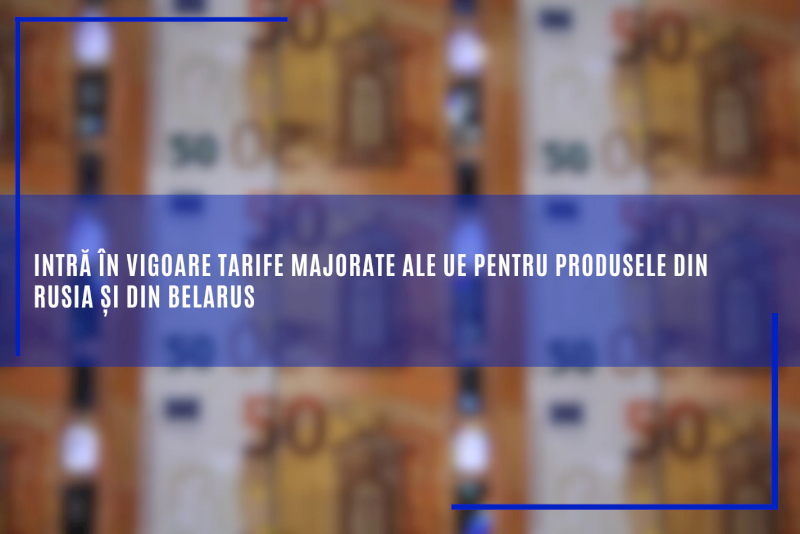 Intră în vigoare tarife majorate ale UE pentru produsele din Rusia și din Belarus