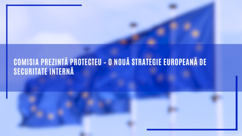 Comisia prezintă ProtectEU – o nouă strategie europeană de securitate internă