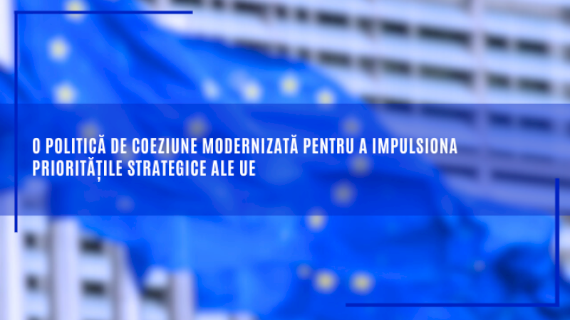 O politică de coeziune modernizată pentru a impulsiona prioritățile strategice ale UE