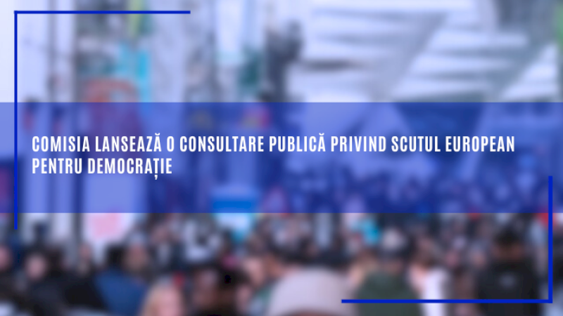 Comisia lansează o consultare publică privind Scutul european pentru democrație