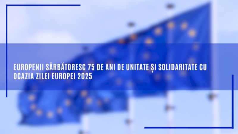 Europenii sărbătoresc 75 de ani de unitate și solidaritate cu ocazia Zilei Europei 2025
