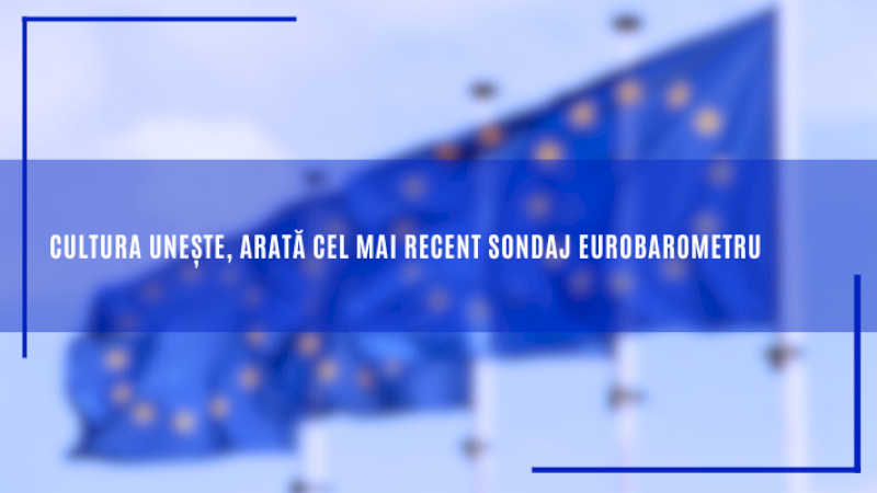Cultura unește, arată cel mai recent sondaj Eurobarometru